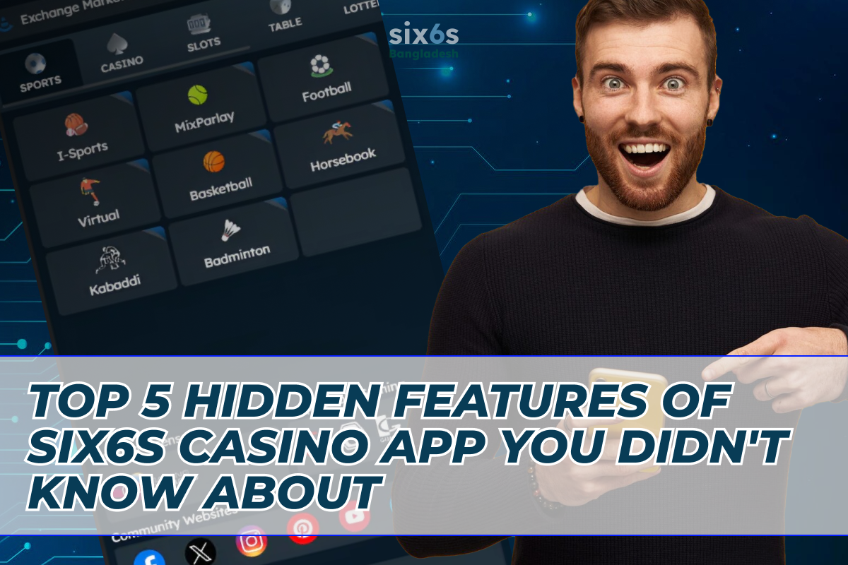 Top 5 Hidden Features of Six6s Casino App You Didn't Know About 